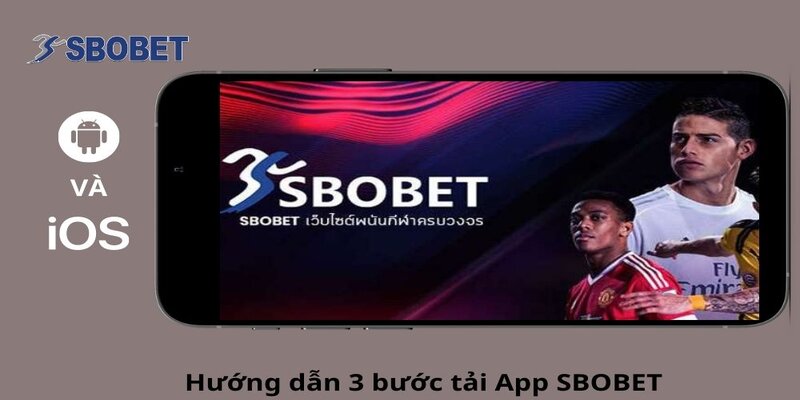 Tải ứng dụng Sbobet về điện thoại mang lại trải nghiệm tốt